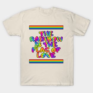 The rainbow is the flag of love T-Shirt